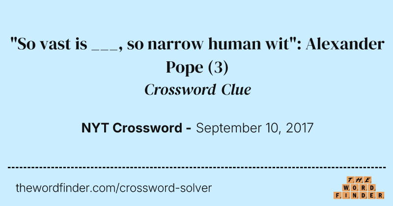 "So vast is ___, so narrow human wit": Alexander Pope crossword clue image