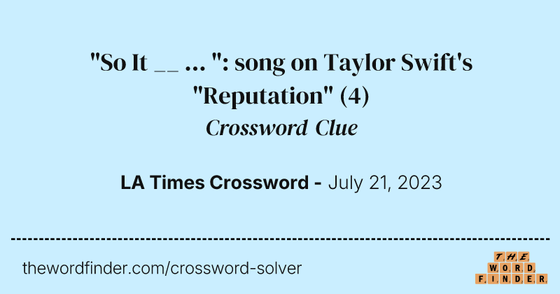 "So It __ ... ": song on Taylor Swift's "Reputation" crossword clue image