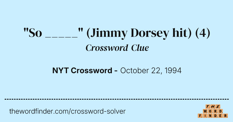 "So _____" (Jimmy Dorsey hit) crossword clue image