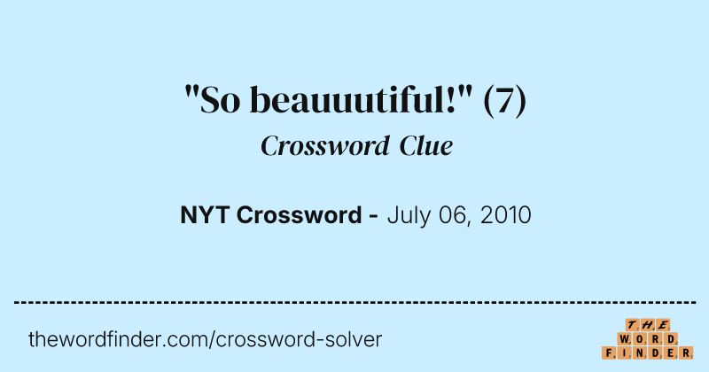 "So beauuutiful!" crossword clue image