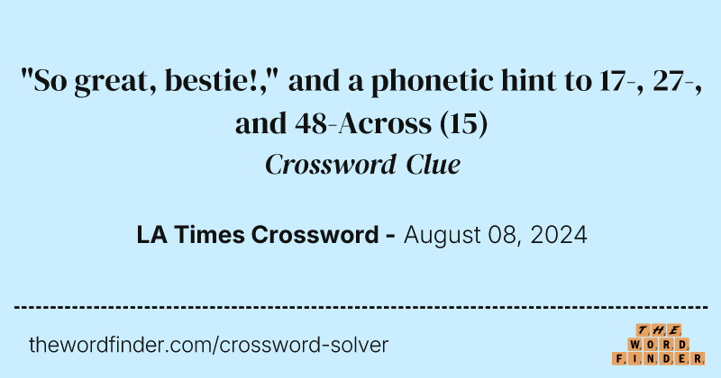 "So great, bestie!," and a phonetic hint to 17-, 27-, and 48-Across crossword clue image