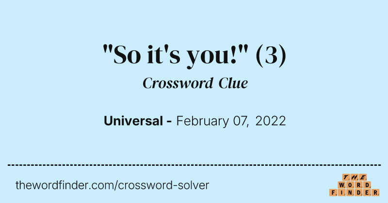 "So it's you!" crossword clue image