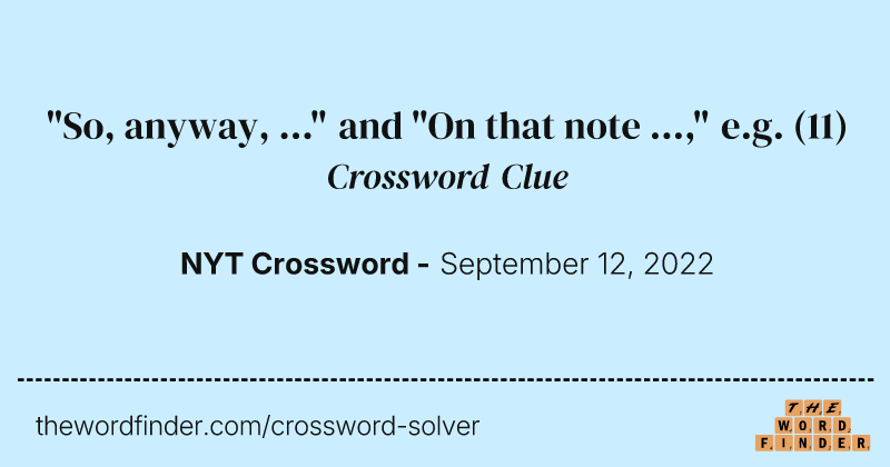 "So, anyway, ..." and "On that note ...," e.g. crossword clue image