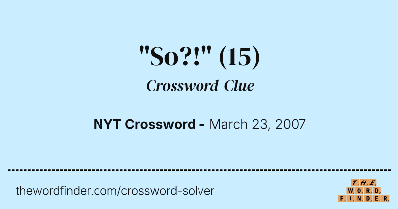 "So?!" crossword clue image