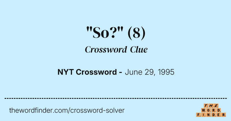 "So?" crossword clue image