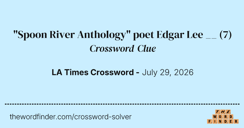 "Spoon River Anthology" poet Edgar Lee __ crossword clue image