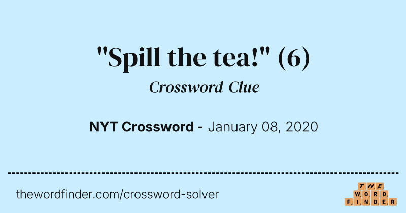 "Spill the tea!" crossword clue image
