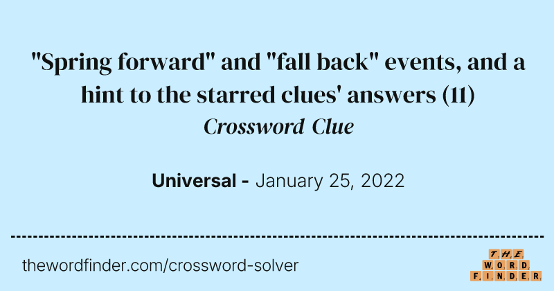 "Spring forward" and "fall back" events, and a hint to the starred clues' answers crossword clue image