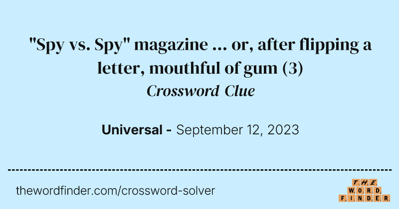 "Spy vs. Spy" magazine ... or, after flipping a letter, mouthful of gum crossword clue image