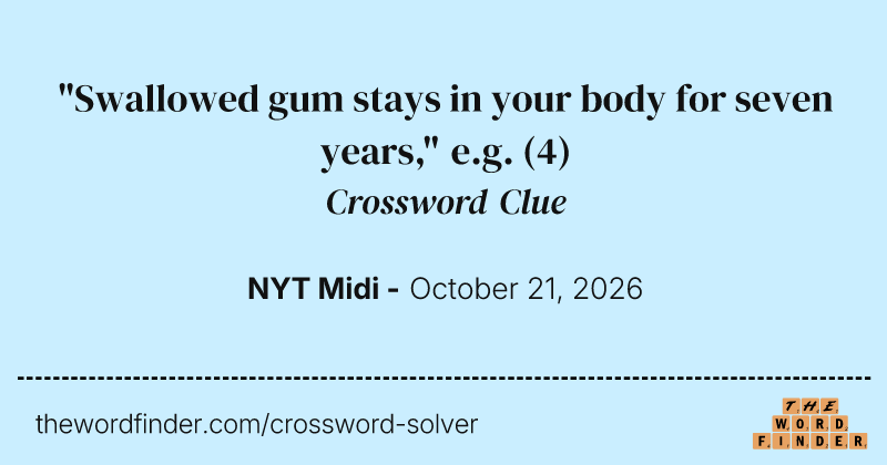 "Swallowed gum stays in your body for seven years," e.g. crossword clue image
