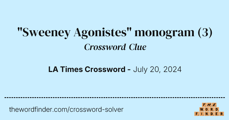 "Sweeney Agonistes" monogram crossword clue image