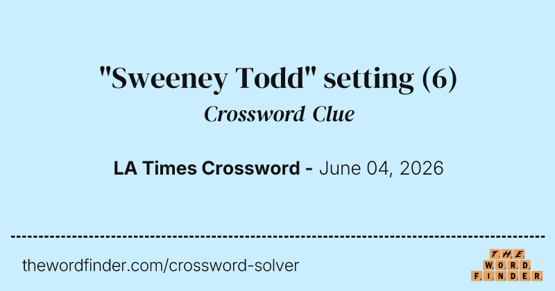 "Sweeney Todd" setting crossword clue image