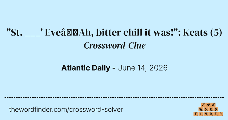 "St. ___' Eve—Ah, bitter chill it was!": Keats crossword clue image