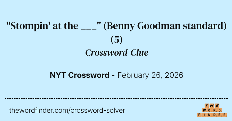 "Stompin' at the ___" (Benny Goodman standard) crossword clue image