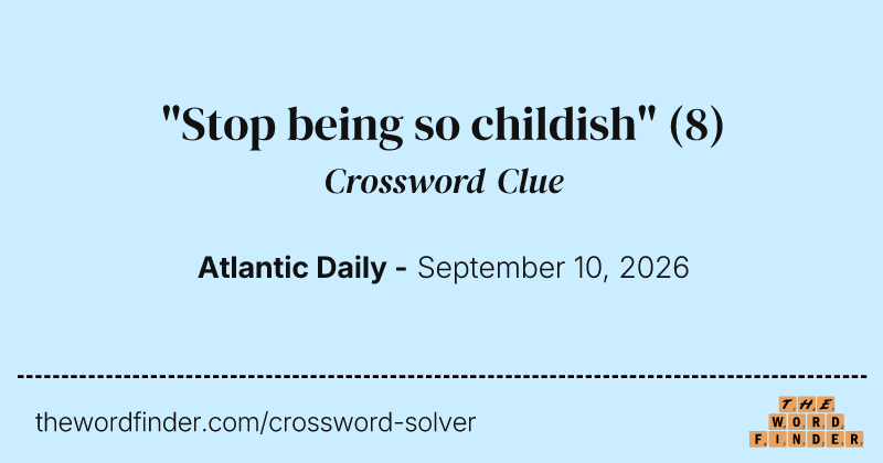 "Stop being so childish" crossword clue image