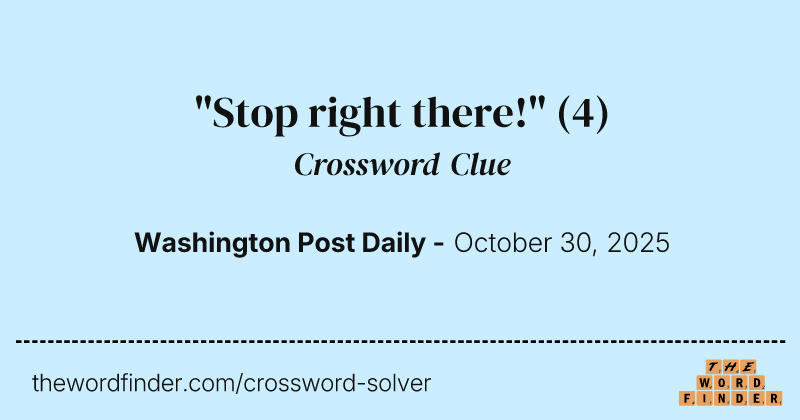 "Stop right there!" crossword clue image