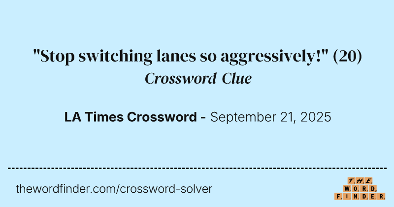 "Stop switching lanes so aggressively!" crossword clue image