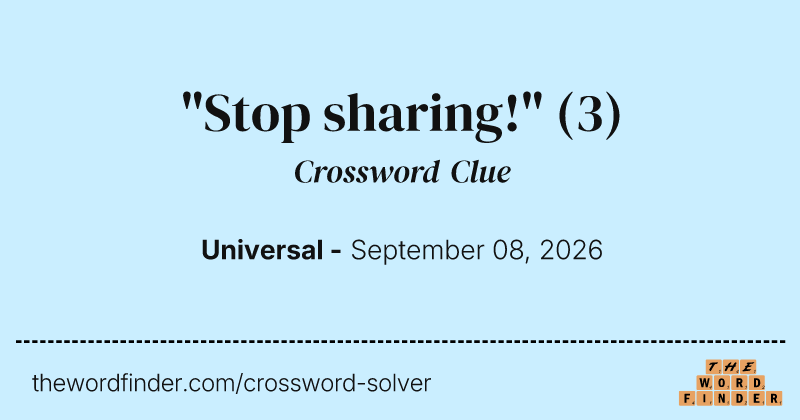"Stop sharing!" crossword clue image