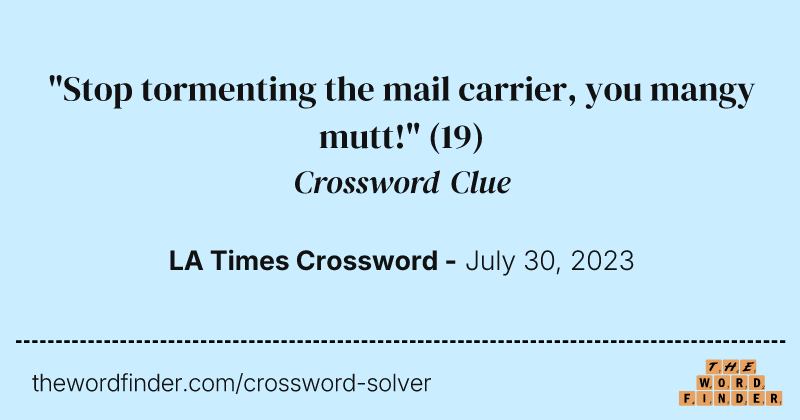 "Stop tormenting the mail carrier, you mangy mutt!" crossword clue image