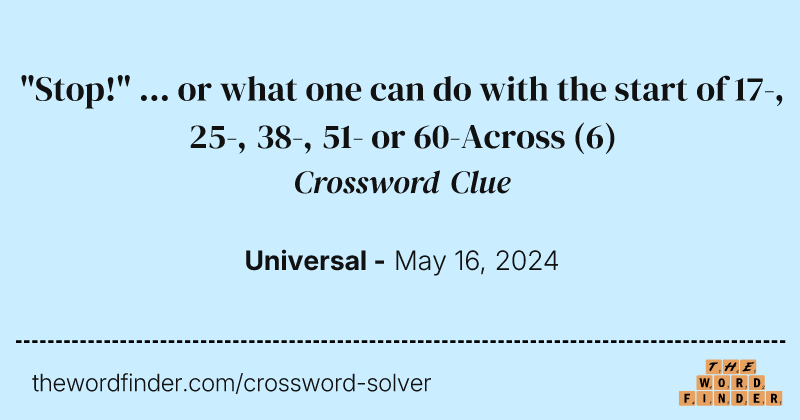 "Stop!" ... or what one can do with the start of 17-, 25-, 38-, 51- or 60-Across crossword clue image