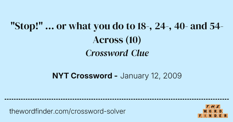 "Stop!" ... or what you do to 18-, 24-, 40- and 54-Across crossword clue image
