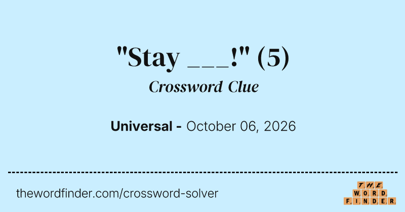 "Stay ___!" crossword clue image