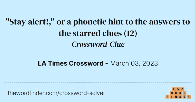 "Stay alert!," or a phonetic hint to the answers to the starred clues crossword clue image
