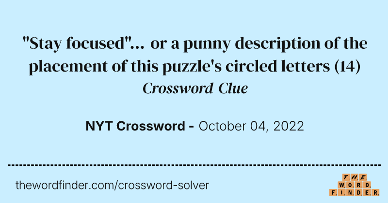 "Stay focused"... or a punny description of the placement of this puzzle's circled letters crossword clue image