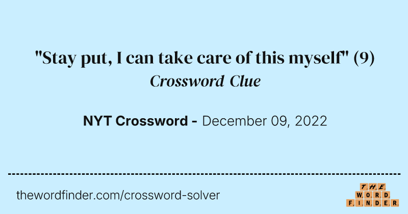 "Stay put, I can take care of this myself" crossword clue image