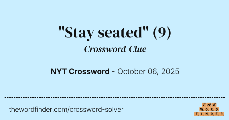 "Stay seated" crossword clue image