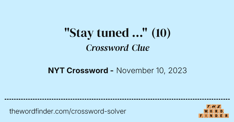 "Stay tuned ..." crossword clue image