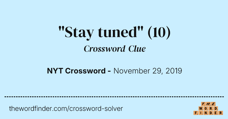 "Stay tuned" crossword clue image