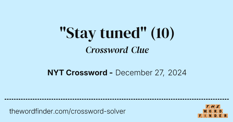 "Stay tuned" crossword clue image
