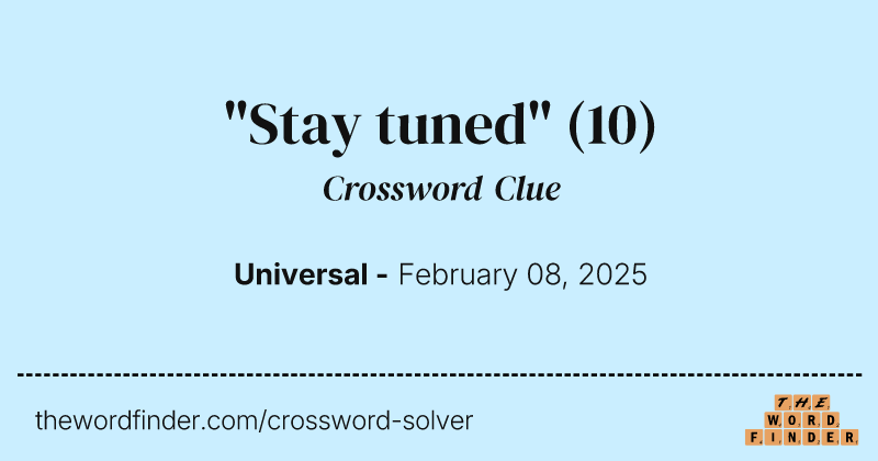 "Stay tuned" crossword clue image