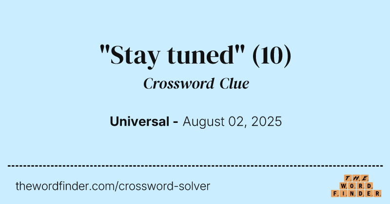 "Stay tuned" crossword clue image