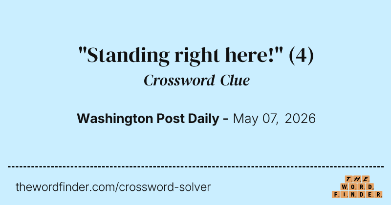 "Standing right here!" crossword clue image