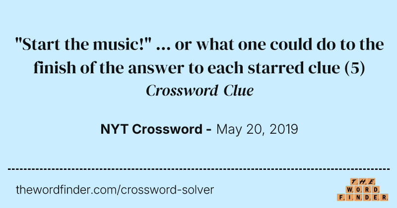 "Start the music!" ... or what one could do to the finish of the answer to each starred clue crossword clue image
