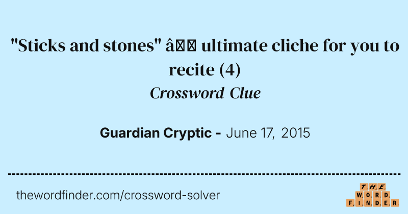 "Sticks and stones" — ultimate cliche for you to recite crossword clue image