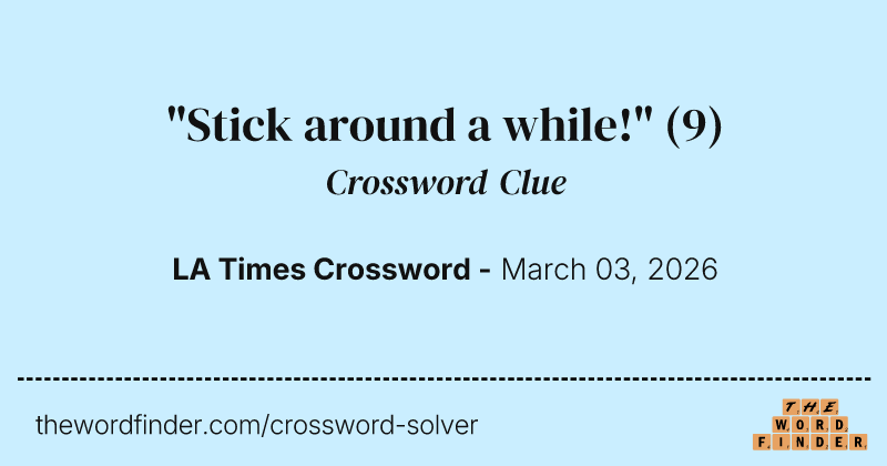 "Stick around a while!" crossword clue image