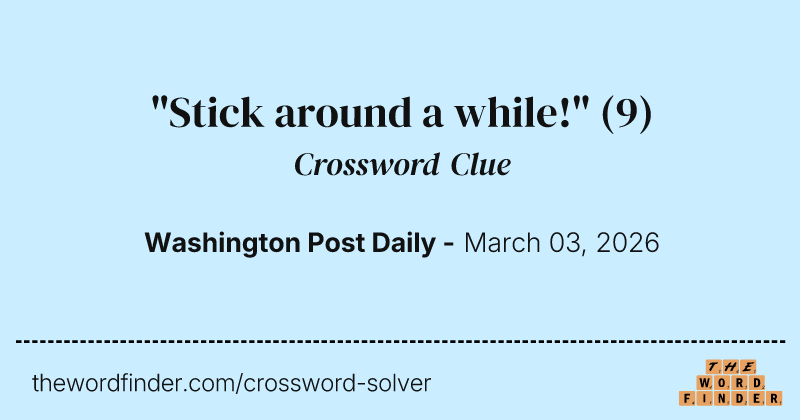"Stick around a while!" crossword clue image