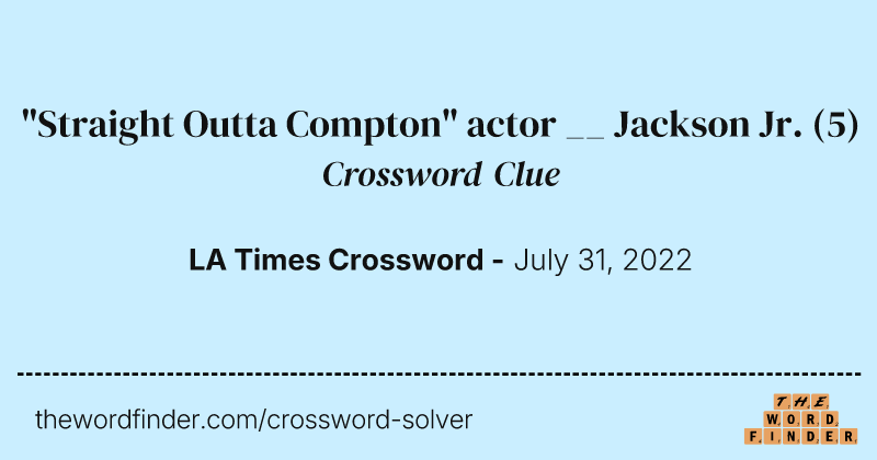 "Straight Outta Compton" actor __ Jackson Jr. crossword clue image