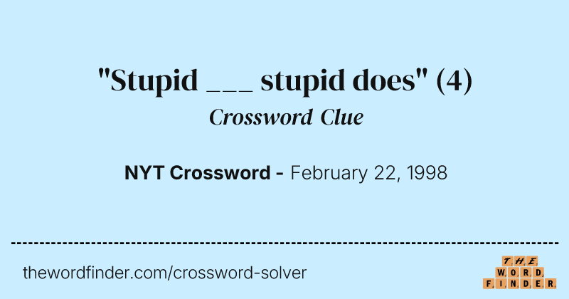 "Stupid ___ stupid does" crossword clue image