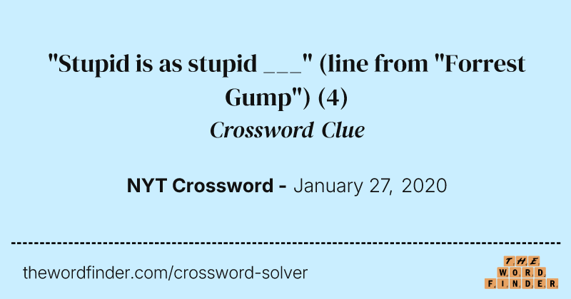 "Stupid is as stupid ___" (line from "Forrest Gump") crossword clue image