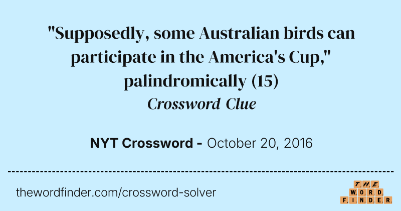 "Supposedly, some Australian birds can participate in the America's Cup," palindromically crossword clue image