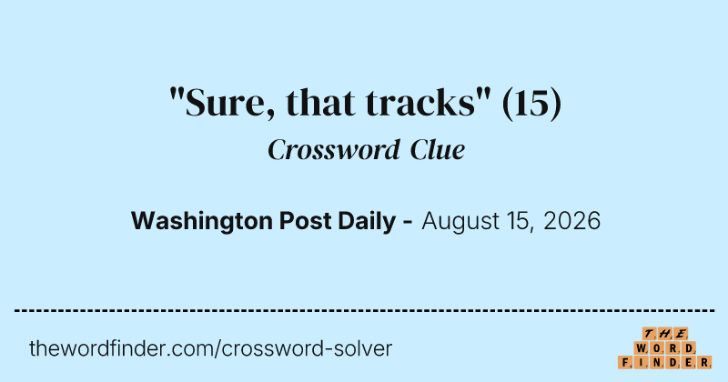 "Sure, that tracks" crossword clue image
