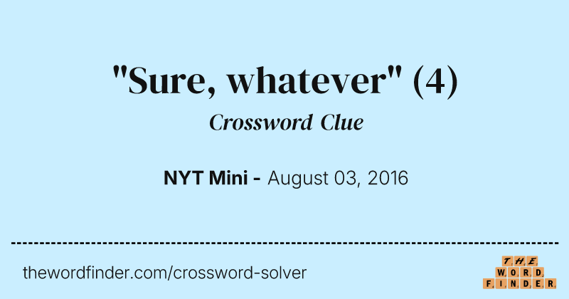 "Sure, whatever" crossword clue image