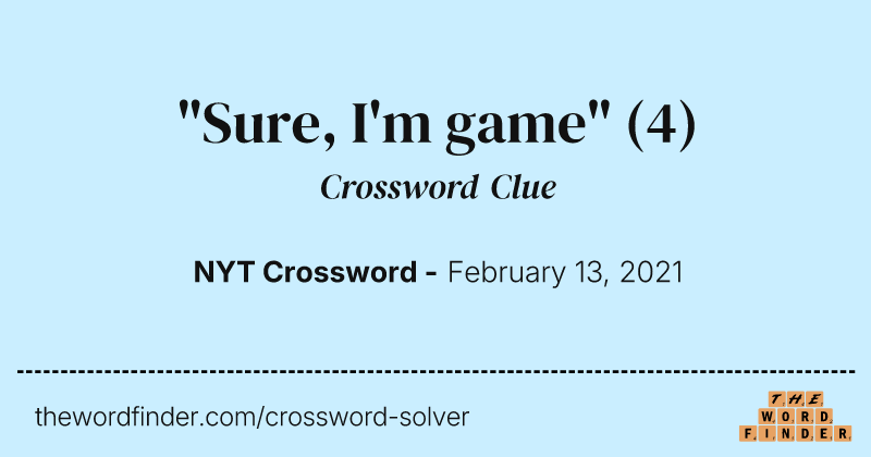 "Sure, I'm game" crossword clue image