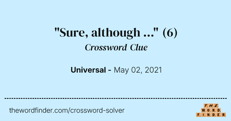 "Sure, although ..." crossword clue image