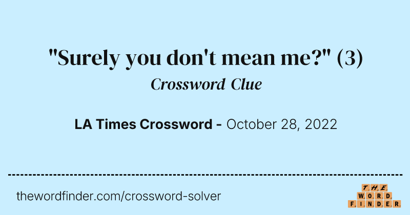 "Surely you don't mean me?" crossword clue image