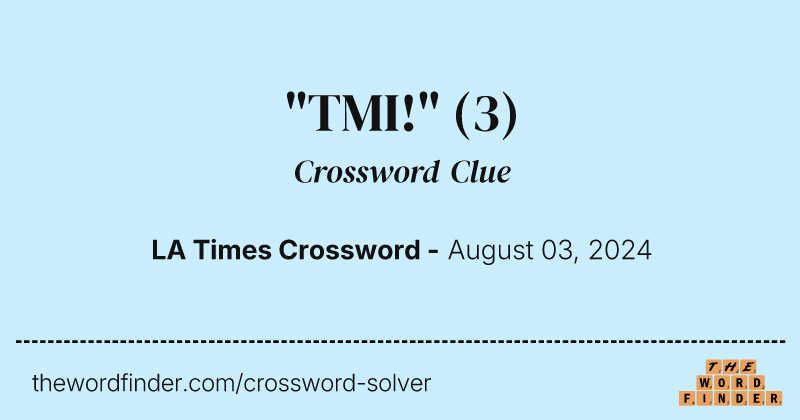 "TMI!" crossword clue image